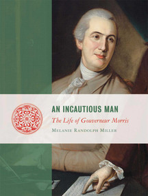 An Incautious Man (The Life of Gouveneur Morris) - 9781684515547 by Melanie Miller, 9781684515547