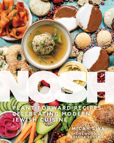 Nosh (Plant-Forward Recipes Celebrating Modern Jewish Cuisine) by Micah Siva, Adeena Sussman, 9781685553272