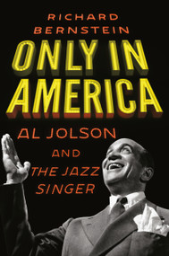 Only in America (Al Jolson and The Jazz Singer) by Richard Bernstein, 9780805243673