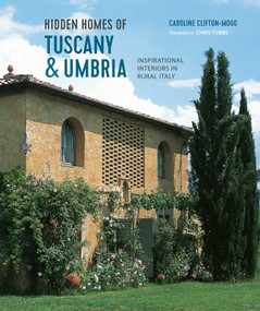 Hidden Homes of Tuscany and Umbria (Inspirational interiors in rural Italy) by Caroline Clifton Mogg, 9781788795784