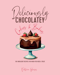 Deliciously Chocolatey Cakes & Bakes (100 indulgent recipes for when you need a treat) by Victoria Glass, 9781788795838
