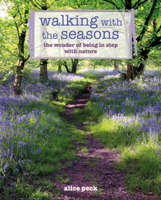 Walking with the Seasons (The wonder of being in step with nature) by Alice Peck, 9781800652958