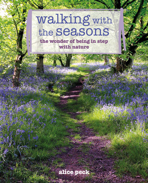 Walking with the Seasons (The wonder of being in step with nature) by Alice Peck, 9781800652958