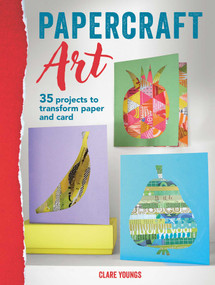 Papercraft Art (35 projects to transform paper and card) by Clare Youngs, 9781800653023