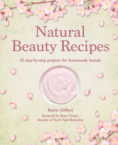 Natural Beauty Recipes (35 step-by-step projects for homemade beauty) by Karen Gilbert, 9781800653085