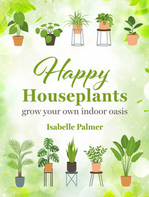 Happy Houseplants (Grow your own indoor oasis) by Isabelle Palmer, 9781800653115