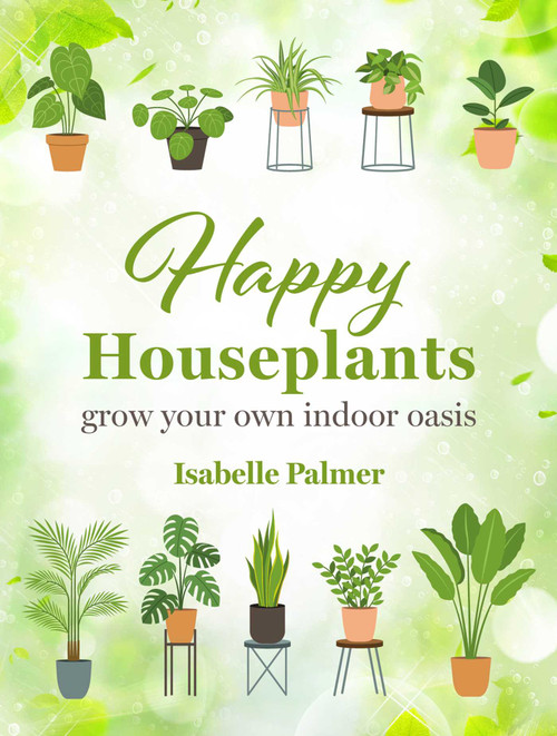 Happy Houseplants (Grow your own indoor oasis) by Isabelle Palmer, 9781800653115