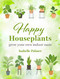 Happy Houseplants (Grow your own indoor oasis) by Isabelle Palmer, 9781800653115