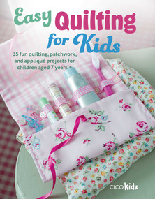 Easy Quilting for Kids (35 fun quilting, patchwork, and appliqué projects for children aged 7 years +) by CICO Kidz, 9781800653177