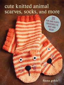 Cute Knitted Animal Scarves, Socks, and More (35 fun and fluffy creatures to knit and wear) by Fiona Goble, 9781800653184
