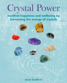 Crystal Power (Manifest happiness and wellbeing by harnessing the energy of crystals) by Mary Lambert, 9781800653207