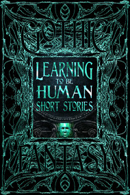 Learning to Be Human Short Stories by Flame Tree Studio (Literature and Science), Roger Luckhurst, 9781804177792