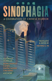 Sinophagia: A Celebration of Chinese Horror 2024 by Xueting Christine Ni, Yimei Tangguo, Cai Jun, Chi Hui, Chu Xidao, Chuan Ge, Fan Zhou, Goodnight Xiaoqing, Zhou Haohui, Gu Shi, She Cong Ge, Su Min, Hong Niangzi, Zhou Dedong, Nanpai Sanshu, 9781837861170