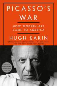 Picasso's War (How Modern Art Came to America) - 9780451498496 by Hugh Eakin, 9780451498496