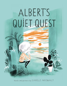 Albert's Quiet Quest by Isabelle Arsenault, 9781101917626