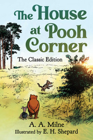 The House at Pooh Corner (The Classic Edition (Winnie the Pooh Book #2)) by A. A. Milne, E. H. Shepard, Diego Jourdan Pereira, 9781949846577