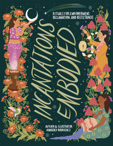 Incantations Embodied (Rituals for Empowerment, Reclamation, and Resistance) by Kimberly Rodriguez, 9781955905558