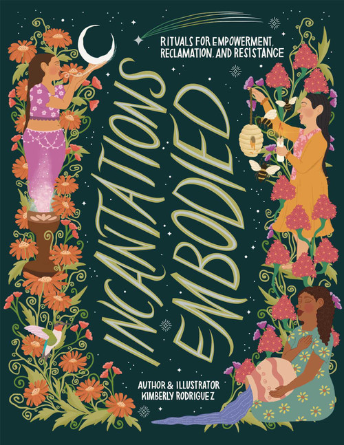 Incantations Embodied (Rituals for Empowerment, Reclamation, and Resistance) by Kimberly Rodriguez, 9781955905558