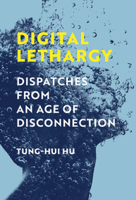 Digital Lethargy (Dispatches from an Age of Disconnection) - 9780262548373 by Tung-Hui Hu, 9780262548373