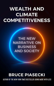 Wealth and Climate Competitiveness (The New Narrative on Business and Society) by Bruce Piasecki, 9781957588162