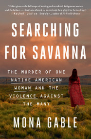 Searching for Savanna (The Murder of One Native American Woman and the Violence Against the Many) - 9781982153694 by Mona Gable