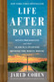Life After Power (Seven Presidents and Their Search for Purpose Beyond the White House) by Jared Cohen, 9781982154547