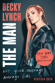 Becky Lynch: The Man (Not Your Average Average Girl) by Rebecca Quin, 9781982157258