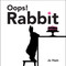 Oops! Rabbit by Jo Ham, Jo Ham, 9781536233162