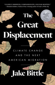 The Great Displacement (Climate Change and the Next American Migration) - 9781982178260 by Jake Bittle, 9781982178260