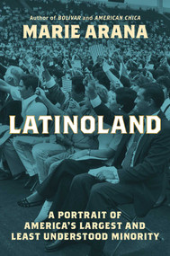 LatinoLand (A Portrait of America's Largest and Least Understood Minority) by Marie Arana, 9781982184896