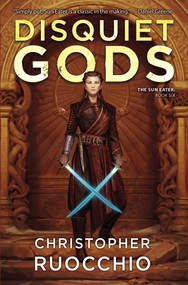 Disquiet Gods (The Sun Eater: Book Six) by Christopher Ruocchio, 9781982193324