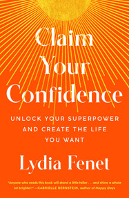 Claim Your Confidence (Unlock Your Superpower and Create the Life You Want) - 9781982196691 by Lydia Fenet, 9781982196691