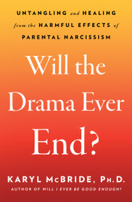 Will the Drama Ever End? (Untangling and Healing from the Harmful Effects of Parental Narcissism) - 9781982198749 by Karyl McBride