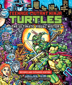 Teenage Mutant Ninja Turtles: The Ultimate Visual History (Revised and Expanded Edition) by Insight Editions, Peter Laird, Kevin Eastman, 9798886631357