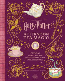 Harry Potter: Afternoon Tea Magic (Official Snacks, Sips, and Sweets Inspired by the Wizarding World) by Veronica Hinke, Jody Revenson, 9798886631609