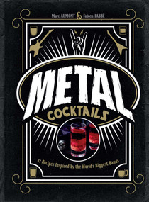 Metal Cocktails (42 Recipes Inspired by the World's Biggest Bands) by Marc Aumont, Fabien  Labbé, 9798886633863