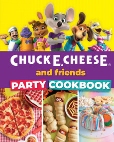 Chuck E. Cheese and Friends Party Cookbook by Chuck E. Cheese, 9798886740868