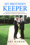 My Brother's Keeper (Netanyahu, Obama, & the Year of Terror & Conflict that Changed the Middle East Forever) by Ari Harow, 9798888450130