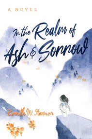 In the Realm of Ash and Sorrow by Kenneth W. Harmon, 9798888452165