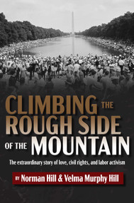 Climbing the Rough Side of the Mountain (The Extraordinary Story of Love, Civil Rights, and Labor Activism) by Norman Hill, Velma Murphy Hill, 9798888452820