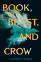 Book, Beast, and Crow by Elizabeth Byrne, 9780062484789