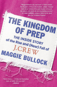 The Kingdom of Prep (The Inside Story of the Rise and (Near) Fall of J.Crew) - 9780063042650 by Maggie Bullock, 9780063042650