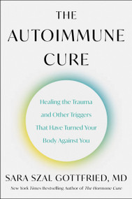 The Autoimmune Cure (Healing the Trauma and Other Triggers That Have Turned Your Body Against You) by Sara Szal Gottfried, M.D., Sara Emily Szal, 9780063265202