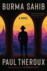 Burma Sahib (A Novel) by Paul Theroux, 9780063297548