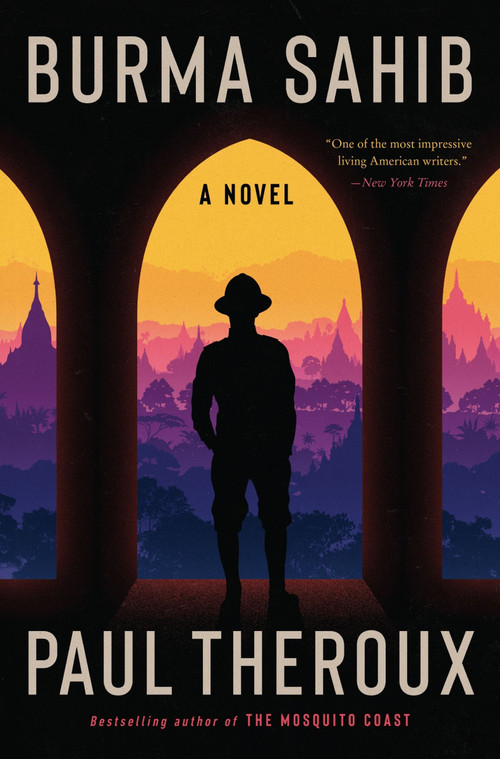 Burma Sahib (A Novel) by Paul Theroux, 9780063297548