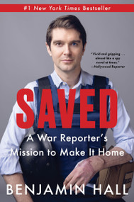 Saved (A War Reporter's Mission to Make It Home) - 9780063309678 by Benjamin Hall, 9780063309678