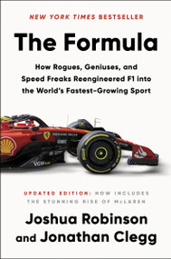 The Formula (How Rogues, Geniuses, and Speed Freaks Reengineered F1 into the World's Fastest-Growing Sport) by Joshua Robinson, Jonathan Clegg, 9780063318625