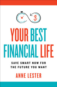 Your Best Financial Life (Save Smart Now for the Future You Want) by Anne Lester, 9780063320864