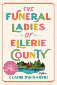 The Funeral Ladies of Ellerie County (A Novel) - 9780063359758 by Claire Swinarski, 9780063359758