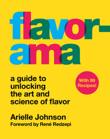 Flavorama (A Guide to Unlocking the Art and Science of Flavor) by Arielle Johnson, René Redzepi, 9780358093138